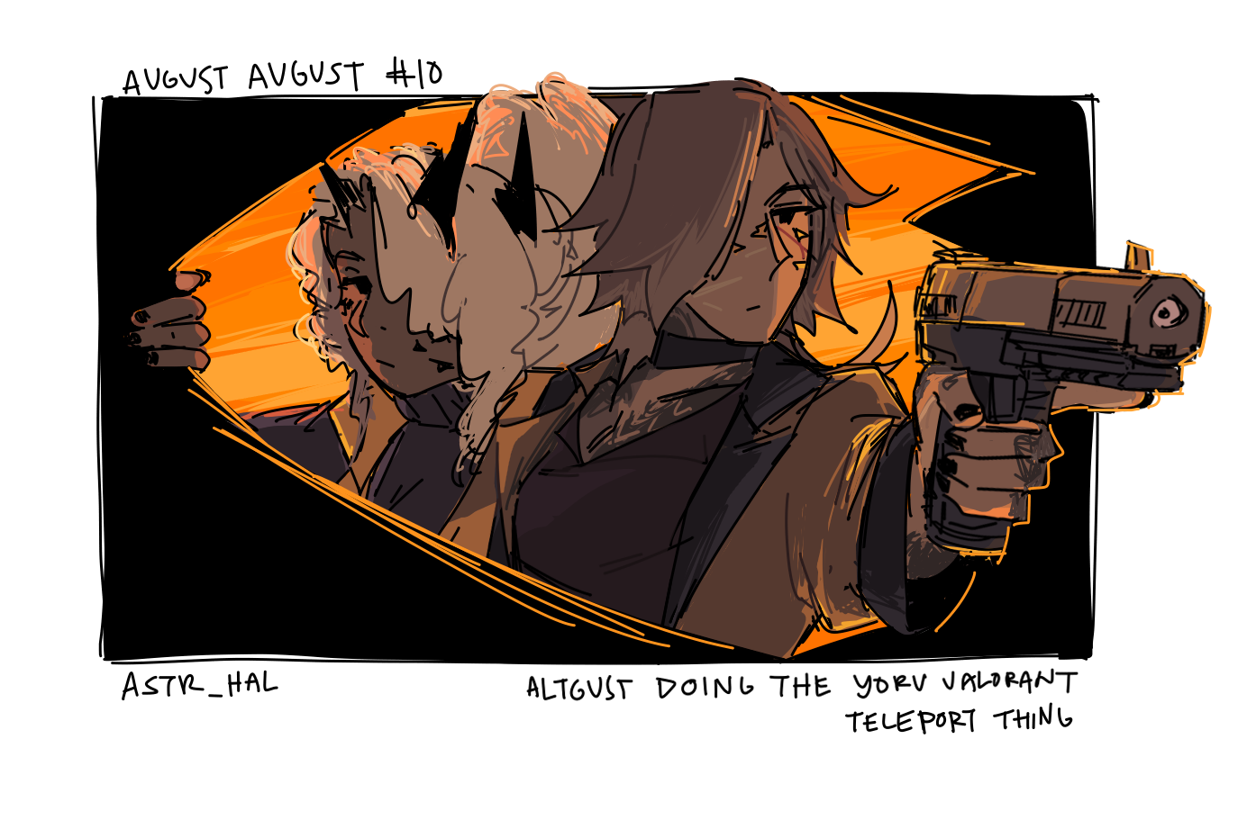 Altgust and Cecelia in a portal, Cecelia holding it open. Altgust holds out a Five-seven that pops out of the artwork frame. Behind them is a bright orange light. Labelled August doing the Yoru Valorant teleport thing.
